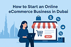 How to Start an Online eCommerce Business in Dubai