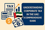 Understanding Corporate Tax in the UAE: A Comprehensive Guide