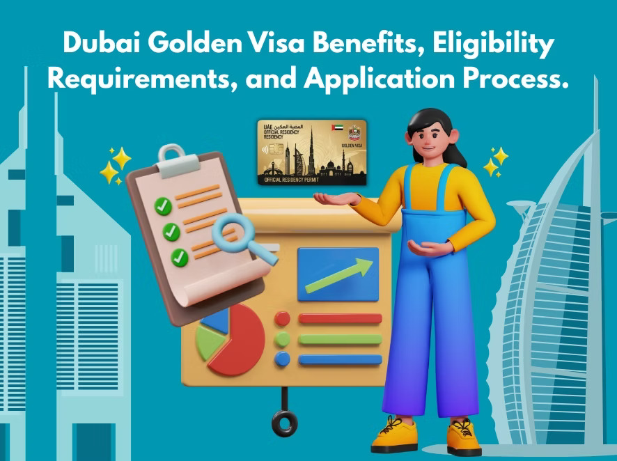 Dubai Golden Visa Benefits, Eligibility Requirements, and Application Process